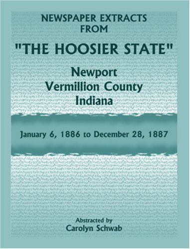 Cover for Carolyn Schwab · Newspaper Extracts from &quot;The Hoosier State&quot; Newspapers, Newport, Vermillion County, Indiana, January, 1886 to December 28, 1887 (Paperback Book) (2009)