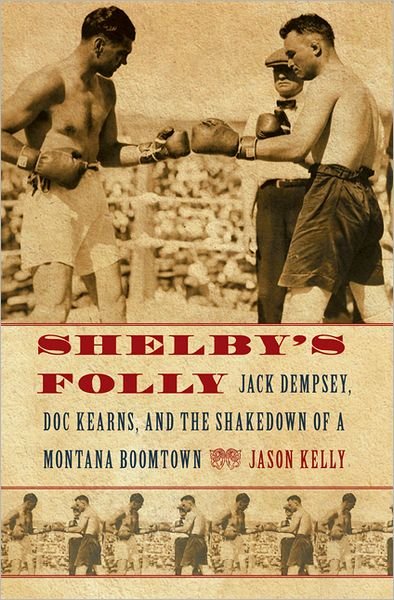 Cover for Jason Kelly · Shelby's Folly: Jack Dempsey, Doc Kearns, and the Shakedown of a Montana Boomtown (Paperback Bog) (2012)