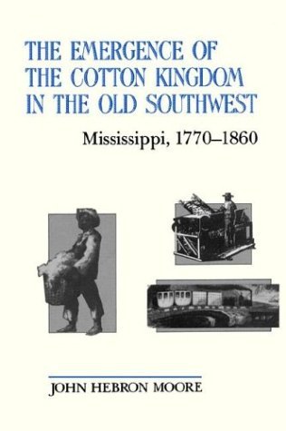 Cover for John Hebron Moore · The Emergence of the Cotton Kingdom in the Old Southwest: Mississippi, 1770-1860 (Pocketbok) [1st edition] (1988)