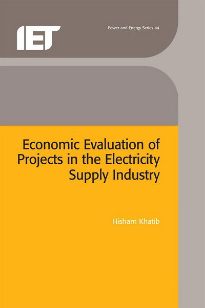 Economic Evaluation of Projects in the Electricity Supply Industry - Iee Power and Energy Series - Hisham Khatib - Books - Institution of Engineering and Technolog - 9780863413049 - August 31, 2003