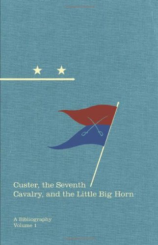 Cover for Michael F O'Keefe · Custer, the Seventh Cavalry, and the Little Big Horn: A Bibliography - Hidden Springs of Custeriana Series (Hardcover Book) [First edition] (2012)