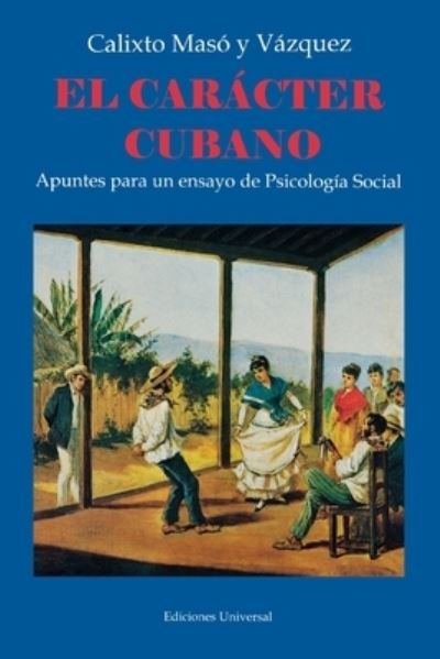 Cover for Calixto Maso y Vazquez · El Caracter Cubano (Paperback Book) [1. reed. (facsimilar) edition] (2020)