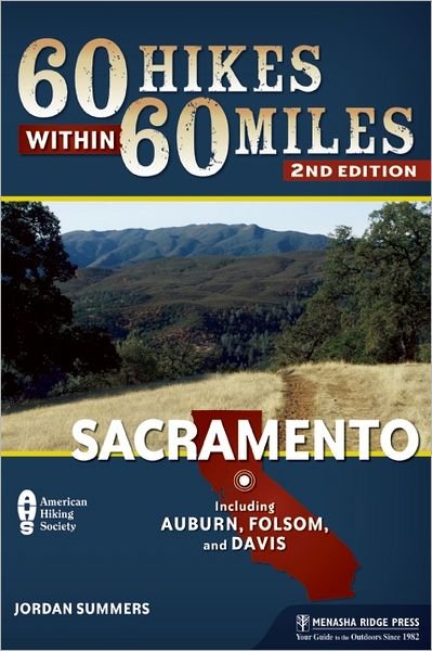 Cover for Jordan Summers · 60 Hikes Within 60 Miles: Sacramento: Including Auburn, Folsom, and Davis - 60 Hikes Within 60 Miles Sacramento: Including ... (Paperback Book) [Second edition] (2012)