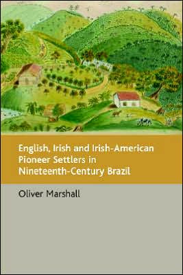 Cover for Oliver Marshall · English, Irish and Irish-american  Pioneer Settlers  in Nineteenth-century Brazil (Paperback Book) (2005)