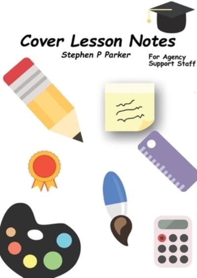 Cover for Stephen Parker · Cover Lesson Notes for Agency Staff (Taschenbuch) (2021)