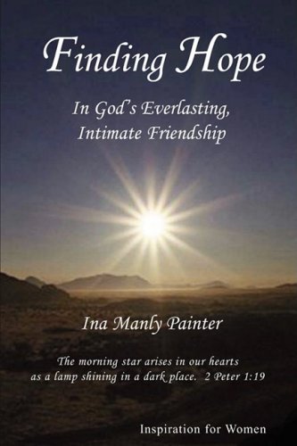 Finding Hope in God's Everlasting, Intimate Friendship - Ina Manly Painter - Books - Triumphant Publishing - 9780977280049 - 2009