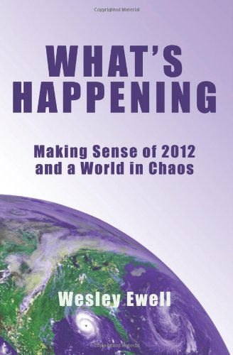 Wesley Ewell · What's Happening: Making Sense of 2012 and a World in Chaos (Paperback Book) (2012)