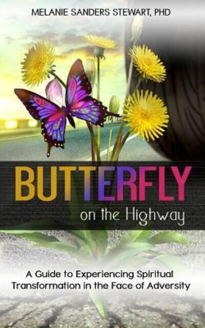 Cover for Melanie Sanders Stewart · Butterfly on the Highway : A Guide to Experiencing Spiritual Transformation in the Face of Adversity (Paperback Book) (2018)