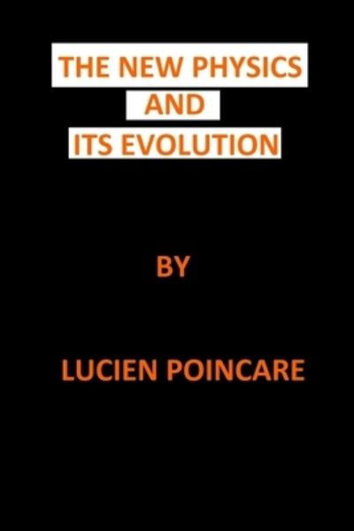 Lucien Poincare · The New Physics and Its Evolution (Paperback Book) (2024)