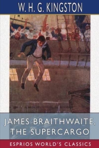 Cover for W H G Kingston · James Braithwaite, the Supercargo (Esprios Classics) (Paperback Book) (2024)
