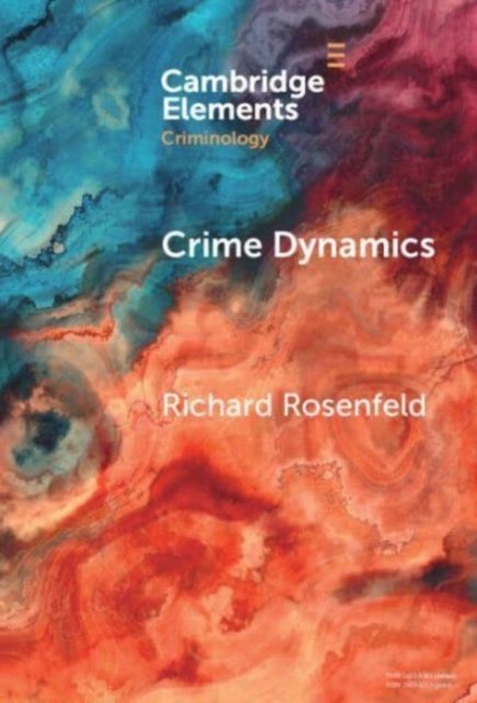 Cover for Rosenfeld, Richard (University of Missouri, St Louis) · Crime Dynamics: Why Crime Rates Change Over Time - Elements in Criminology (Hardcover bog) (2024)
