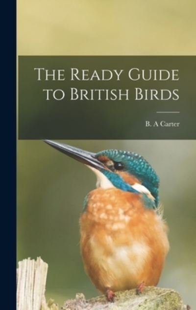 Cover for B A Carter · The Ready Guide to British Birds (Gebundenes Buch) (2021)