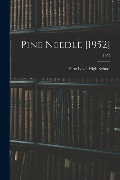 Pine Needle [1952]; 1952 - N Pine Level High School (Pine Level - Books - Hassell Street Press - 9781013819049 - September 9, 2021