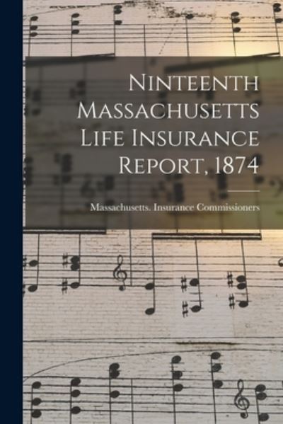 Cover for Massachusetts Insurance Commissioners · Ninteenth Massachusetts Life Insurance Report, 1874 (Paperback Book) (2021)