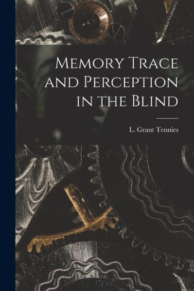 Cover for L Grant Tennies · Memory Trace and Perception in the Blind (Paperback Book) (2021)