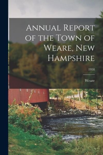 Cover for Weare (N H Town) · Annual Report of the Town of Weare, New Hampshire; 1958 (Paperback Bog) (2021)