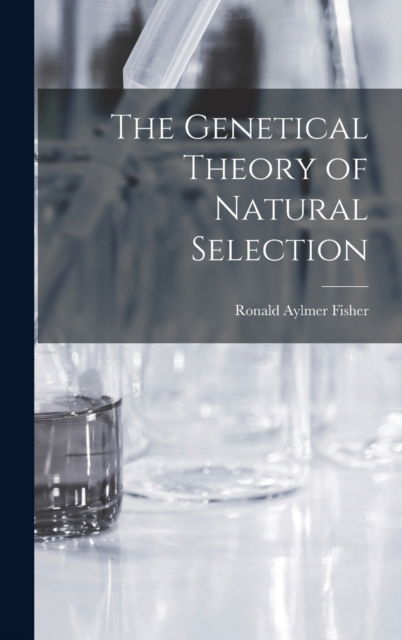 Cover for Ronald Aylmer Fisher · The Genetical Theory of Natural Selection (Hardcover Book) (2022)
