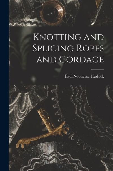 Cover for Paul Nooncree Hasluck · Knotting and Splicing Ropes and Cordage (Pocketbok) (2022)