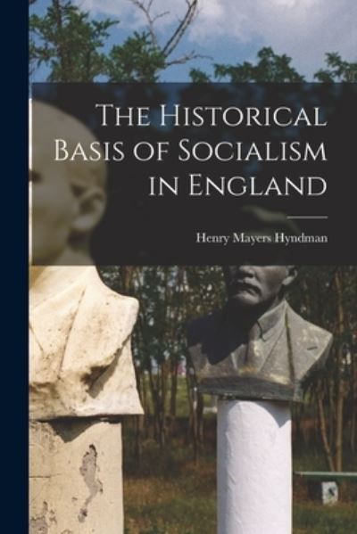 Cover for Henry Mayers Hyndman · Historical Basis of Socialism in England (Bog) (2022)