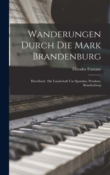 Wanderungen Durch Die Mark Brandenburg : Havelland - Theodor Fontane - Books - Creative Media Partners, LLC - 9781017981049 - October 27, 2022