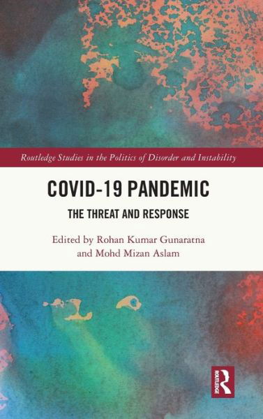 Cover for Rohan Kumar Gunaratna · COVID-19 Pandemic: The Threat and Response - Routledge Studies in the Politics of Disorder and Instability (Innbunden bok) (2022)