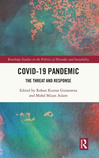 Cover for Rohan Kumar Gunaratna · COVID-19 Pandemic: The Threat and Response - Routledge Studies in the Politics of Disorder and Instability (Hardcover Book) (2022)