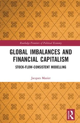 Cover for Mazier, Jacques (Universite Paris-13, France) · Global Imbalances and Financial Capitalism: Stock-Flow-Consistent Modelling - Routledge Frontiers of Political Economy (Pocketbok) (2021)