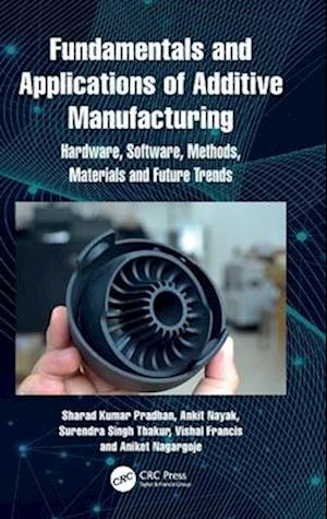 Cover for Sharad Kumar Pradhan · Fundamentals and Applications of Additive Manufacturing: Hardware, Software, Methods, Materials and Future Trends (Innbunden bok) (2025)