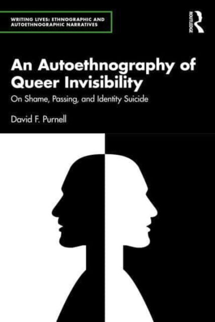 An Autoethnography of Queer Invisibility: On Shame, Passing, and Identity Suicide - Writing Lives: Ethnographic Narratives - David Purnell - Bøger - Taylor & Francis Ltd - 9781032971049 - 11. marts 2025