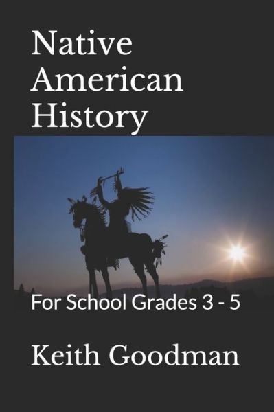 Cover for Keith Goodman · Native American History: For School Grades 3 - 5 - For School (Taschenbuch) (2019)