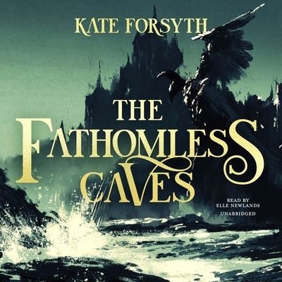 Cover for Kate Forsyth · The Fathomless Caves Lib/E (CD) (2020)