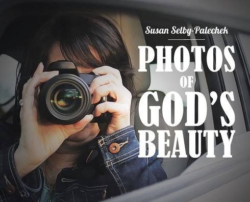 Cover for Susan Selby-Palechek · Photos of God's Beauty (Hardcover Book) (2020)