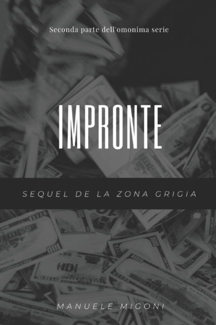 Impronte sequel de LA ZONA GRIGIA - Manuele Migoni - Bücher - Independently published - 9781099864049 - 23. Mai 2019