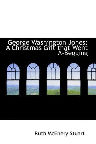 Cover for Ruth Mcenery Stuart · George Washington Jones: a Christmas Gift That Went A-begging (Hardcover Book) (2009)