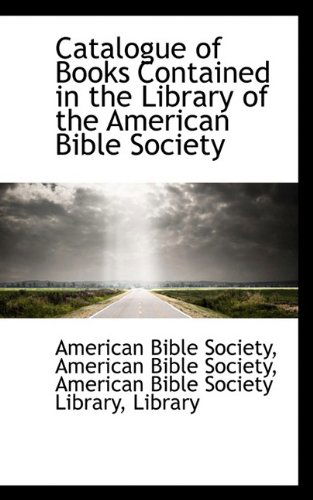 Cover for American Bible Society · Catalogue of Books Contained in the Library of the American Bible Society (Taschenbuch) (2009)