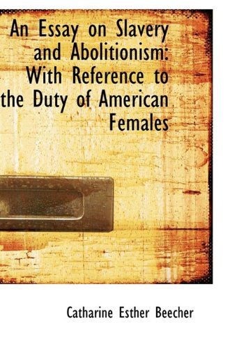 Cover for Catharine Esther Beecher · An Essay on Slavery and Abolitionism: with Reference to the Duty of American Females (Hardcover Book) (2009)