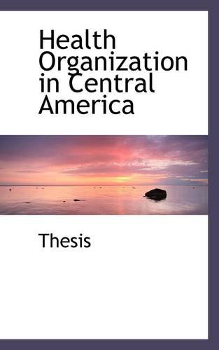 Cover for Thesis · Health Organization in Central America (Paperback Book) (2009)