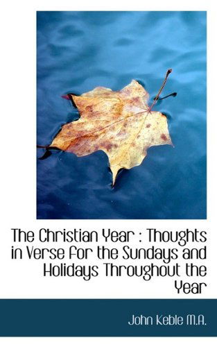 Cover for John Keble · The Christian Year: Thoughts in Verse for the Sundays and Holidays Throughout the Year (Paperback Book) (2009)