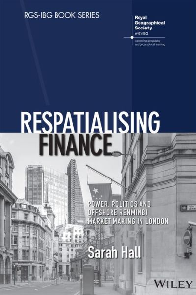 Cover for Sarah Hall · Respatialising Finance: Power, Politics and Offshore Renminbi Market Making in London - RGS-IBG Book Series (Paperback Book) (2021)