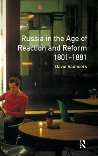Cover for David Saunders · Russia in the Age of Reaction and Reform 1801-1881 - Longman History of Russia (Gebundenes Buch) (2015)