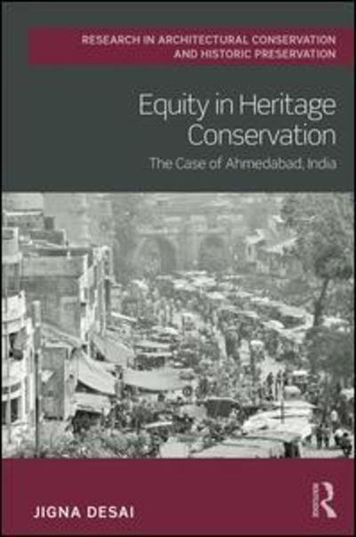 Cover for Desai, Jigna (CEPT University, India) · Equity in Heritage Conservation: The Case of Ahmedabad, India - Routledge Research in Architectural Conservation and Historic Preservation (Gebundenes Buch) (2019)