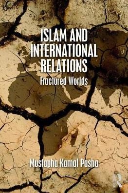 Cover for Pasha, Mustapha Kamal (University of Aberystwyth, UK) · Islam and International Relations: Fractured Worlds (Paperback Bog) (2017)