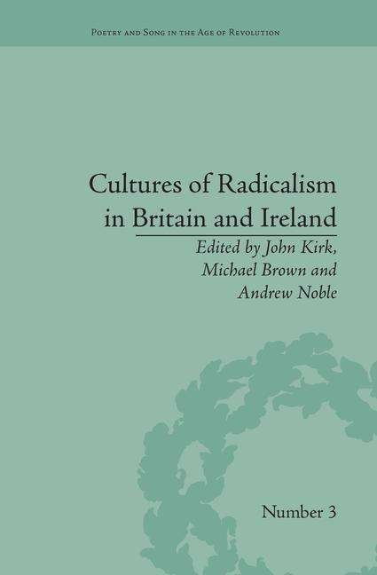 Cultures of Radicalism in Britain and Ireland - Poetry and Song in the Age of Revolution - John Kirk - Books - Taylor & Francis Ltd - 9781138662049 - January 21, 2016
