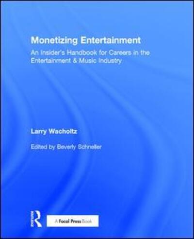 Cover for Larry Wacholtz · Monetizing Entertainment: An Insider's Handbook for Careers in the Entertainment &amp; Music Industry (Hardcover Book) (2016)