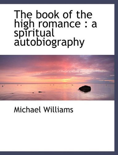 Cover for Michael Williams · The Book of the High Romance: a Spiritual Autobiography (Hardcover Book) (2010)