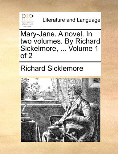 Cover for Richard Sicklemore · Mary-jane. a Novel. in Two Volumes. by Richard Sickelmore, ...  Volume 1 of 2 (Paperback Book) (2010)