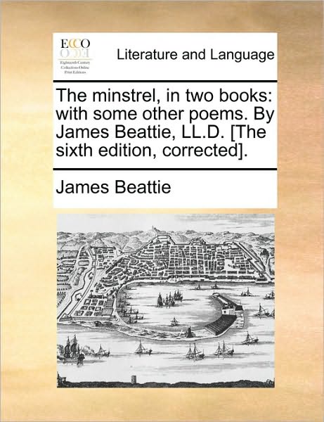 Cover for James Beattie · The Minstrel, in Two Books: with Some Other Poems. by James Beattie, Ll.d. [the Sixth Edition, Corrected]. (Paperback Book) (2010)