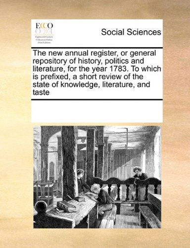 Cover for See Notes Multiple Contributors · The New Annual Register, or General Repository of History, Politics and Literature, for the Year 1783. to Which is Prefixed, a Short Review of the State of Knowledge, Literature, and Taste (Paperback Book) (2010)