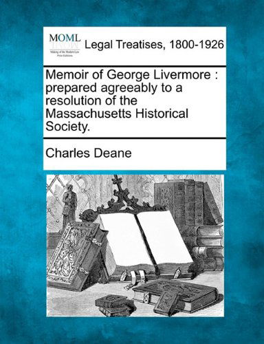 Charles Deane · Memoir of George Livermore: Prepared Agreeably to a Resolution of the Massachusetts Historical Society. (Paperback Book) (2010)