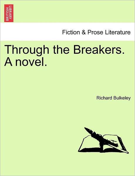 Through the Breakers. a Novel. - Richard Bulkeley - Books - British Library, Historical Print Editio - 9781240884049 - January 5, 2011